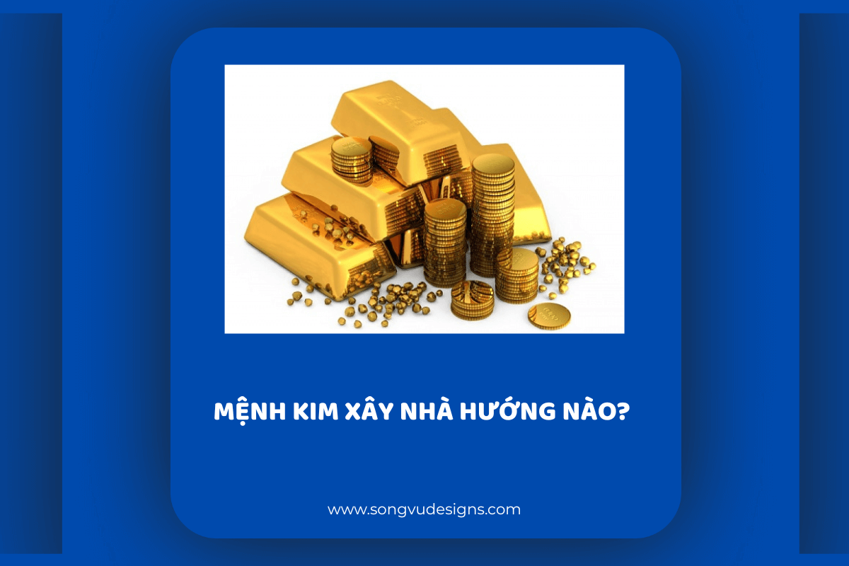 Mệnh Kim xây nhà hướng nào? 