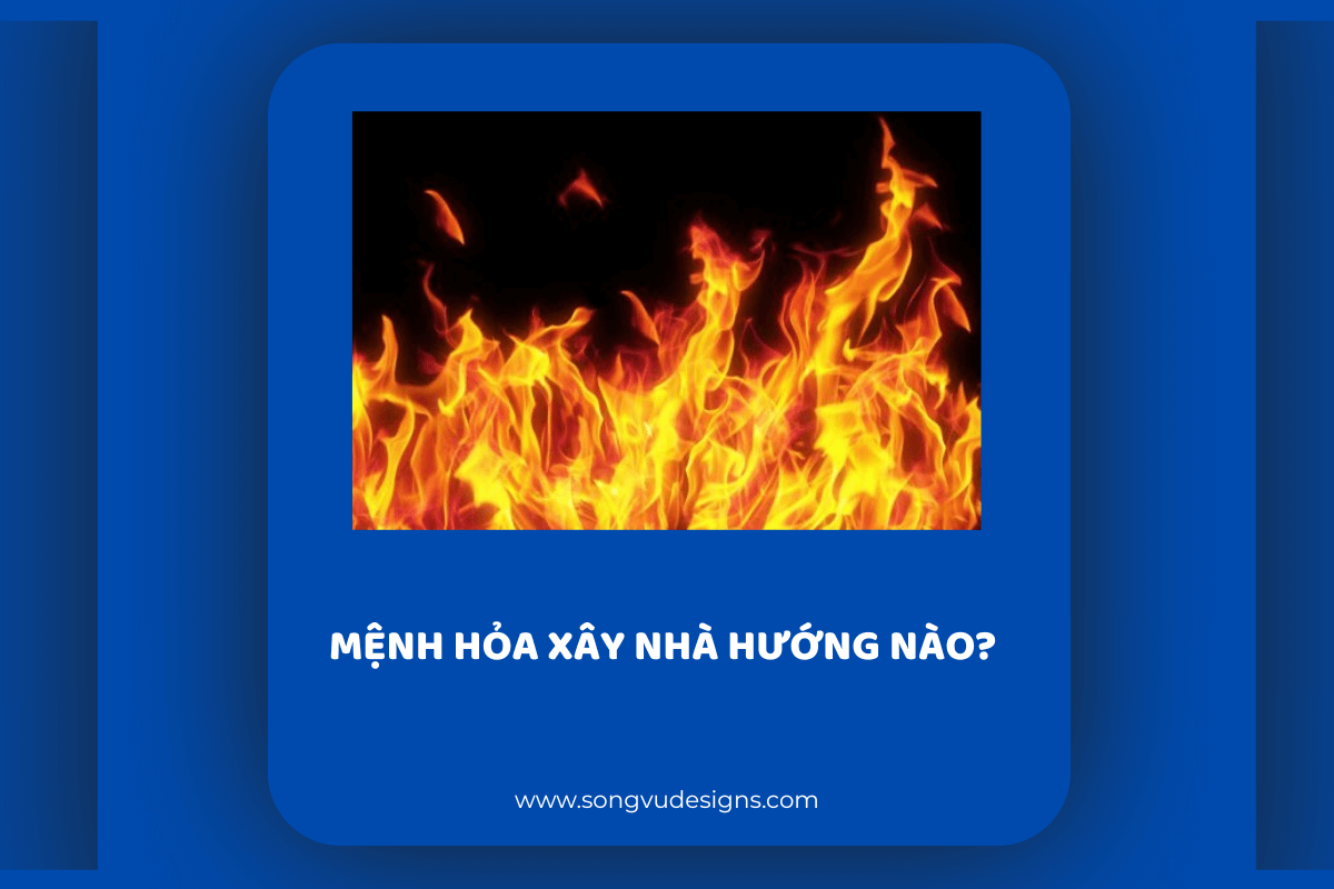 Mệnh Hỏa xây nhà hướng nào? 