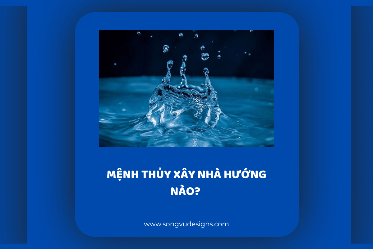 Mệnh thủy xây nhà hướng nào?