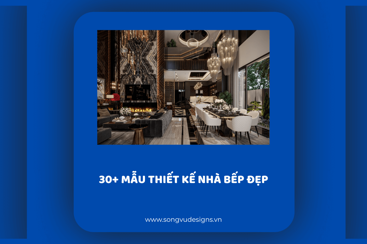 30+ Mẫu thiết kế phòng bếp đẹp, hiện đại