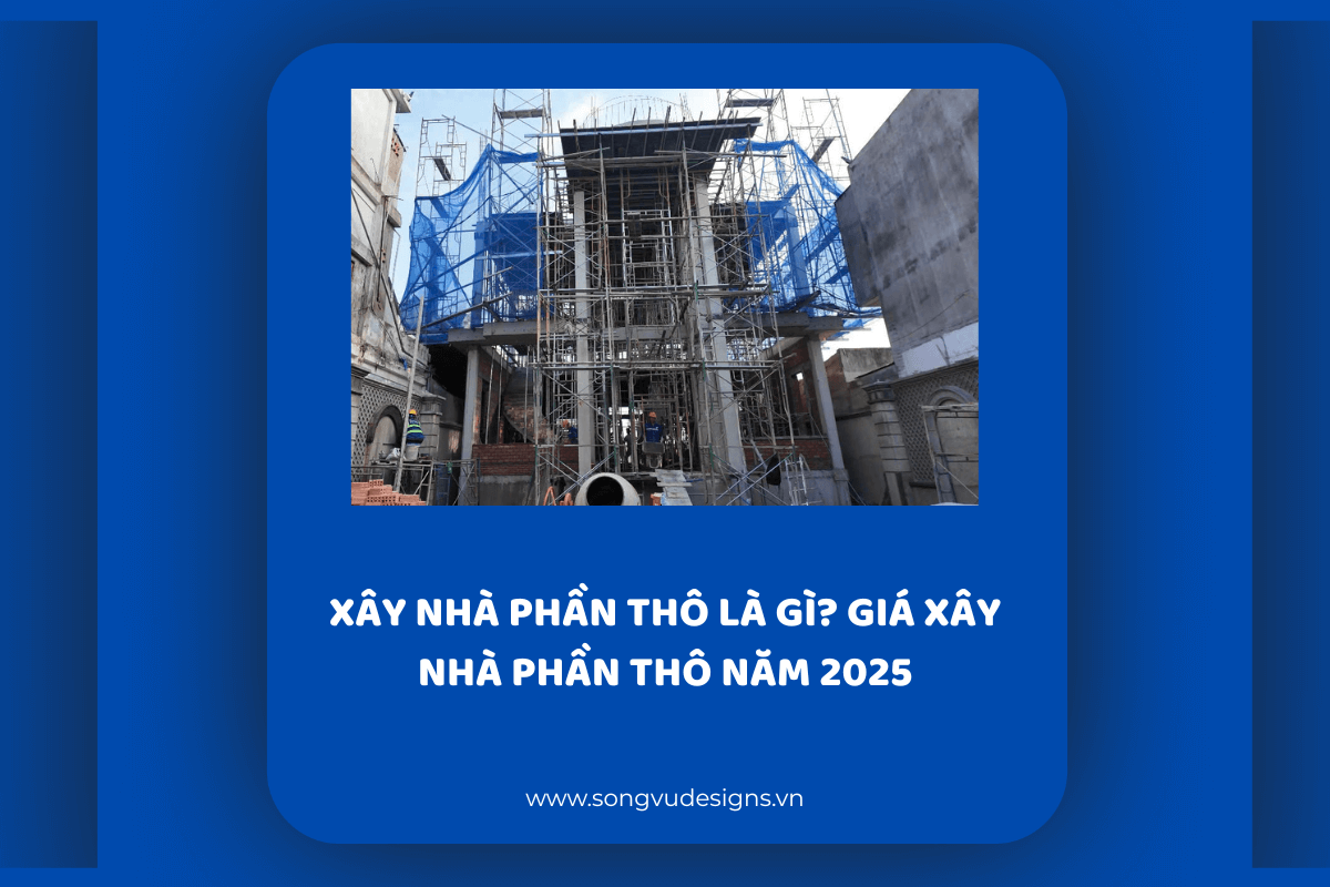 Xây nhà phần thô là gì? Giá xây nhà phần thô năm 2025